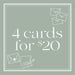 4 Greeting Cards for $20