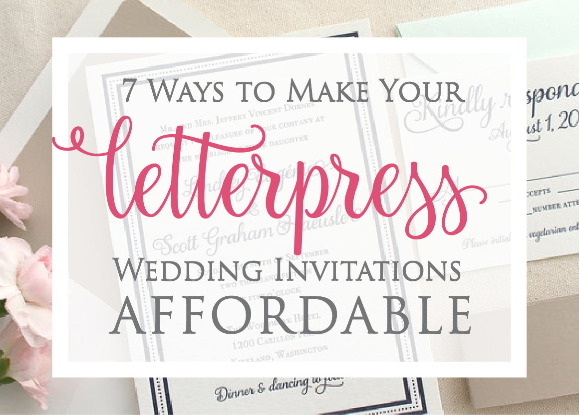 7 Ways to Make Your Letterpress Wedding Invitations Affordable